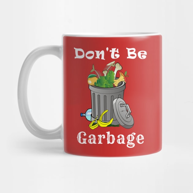 Don't Be Garbage Funny Motto by Mindseye222